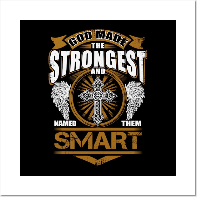 Smart Name T Shirt - God Found Strongest And Named Them Smart Gift Item Wall Art by reelingduvet